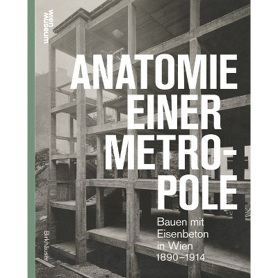 Anatomie Einer Metropole - by  Otto Kapfinger (Hardcover)