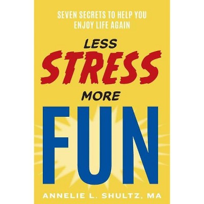 Less Stress More Fun - by  Ma Annelie Shultz (Paperback)