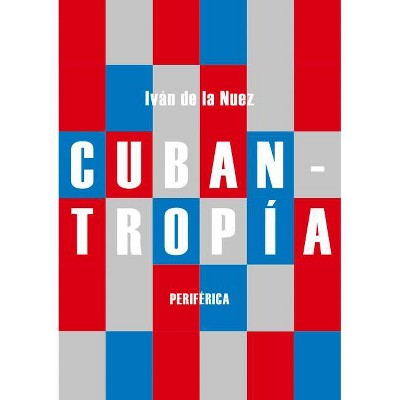 Cubantropía - by  Iván de la Nuez (Paperback)