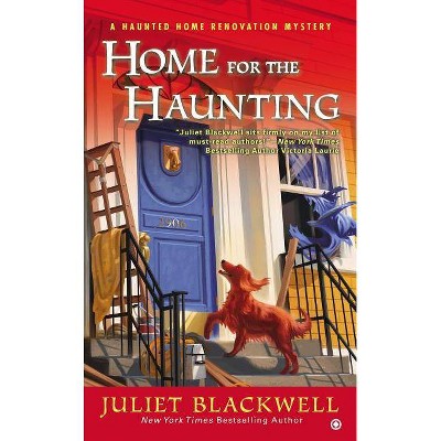 Home for the Haunting - (Haunted Home Renovation) by  Juliet Blackwell (Paperback)