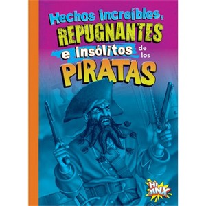 Hechos Increíbles, Repugnantes E Insólitos de Los Piratas - by  Stephanie Bearce (Paperback) - 1 of 1