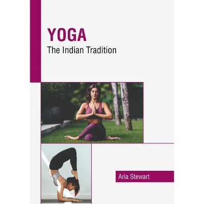 Yoga: The Indian Tradition - by  Aria Stewart (Hardcover)