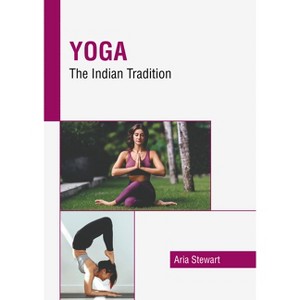 Yoga: The Indian Tradition - by  Aria Stewart (Hardcover) - 1 of 1