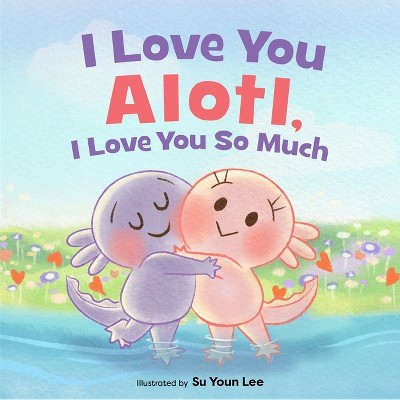 I Love You Alotl, I Love You So Much - by  Giselle Angel (Hardcover)
