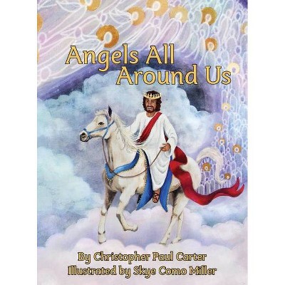 Angels All Around Us - by  Christopher Paul Carter (Hardcover)