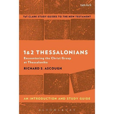 1 & 2 Thessalonians - (T&t Clark's Study Guides to the New Testament) by  Richard S Ascough (Paperback)