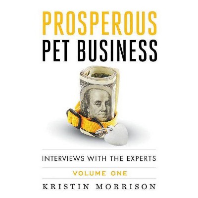 Prosperous Pet Business - by  Kristin Morrison (Paperback)