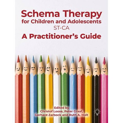 Schema Therapy with Children and Adolescents - by  Peter Graaf & Ruth A Holt & Christof Loose & Gerhard Zarbock (Paperback)