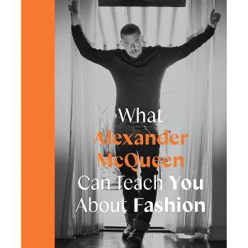 What Alexander McQueen Can Teach You about Fashion - (Icons with Attitude) by  Ana Finel Honigman (Hardcover)