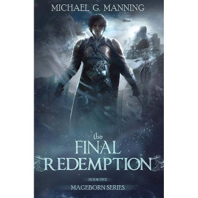 The Final Redemption - (Mageborn) by  Michael G Manning (Paperback)