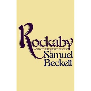 Rockabye and Other Short Pieces - (Beckett, Samuel) by  Samuel Beckett (Paperback) - 1 of 1