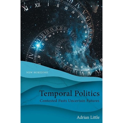Temporal Politics - (New Horizons) by  Adrian Little (Paperback)