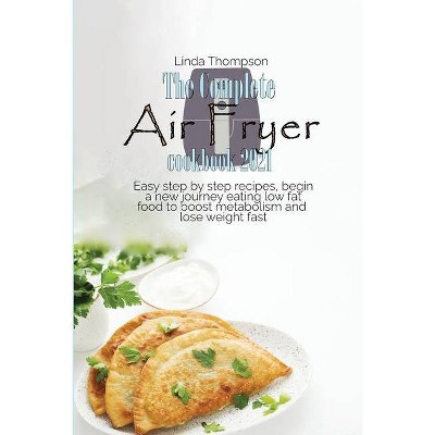 The Complete Air Fryer cookbook 2021 - by  Linda Thompson (Paperback)