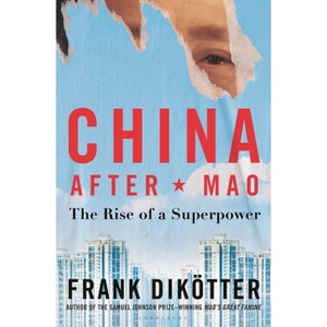 China After Mao - by  Frank Dikötter (Paperback) - 1 of 1