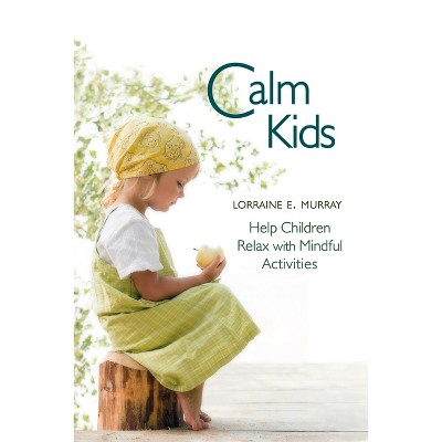 Calm Kids - by  Lorraine E Murray (Paperback)