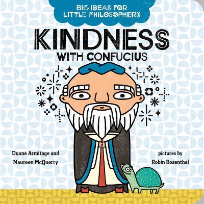 Kindness with Confucius - (Big Ideas for Little Philosophers) by  Duane Armitage & Maureen McQuerry (Board Book)