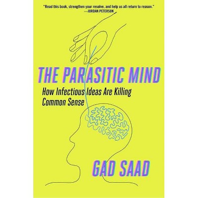 The Parasitic Mind - by  Gad Saad (Hardcover)