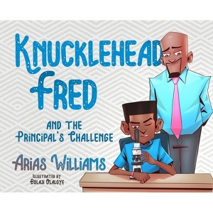 Knucklehead Fred and the Principal's Challenge - by  Arias Williams (Hardcover) - 1 of 1