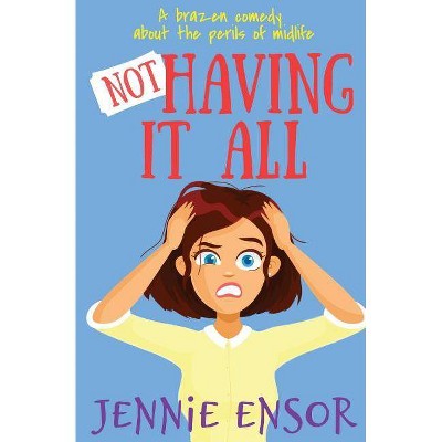 Not Having It All - by  Jennie Ensor (Paperback)