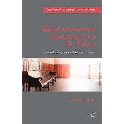 Social Movement Campaigns on EU Policy - (Palgrave Studies in European Political Sociology) by  Louisa Parks (Hardcover)