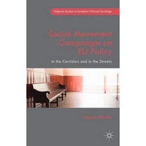 Social Movement Campaigns on EU Policy - (Palgrave Studies in European Political Sociology) by  Louisa Parks (Hardcover) - 1 of 1