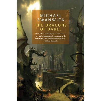 The Dragons of Babel - by  Michael Swanwick (Paperback)