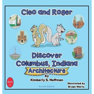 Cleo and Roger Discover Columbus, Indiana - Architecture - by  Kimberly S Hoffman (Hardcover) - 1 of 1
