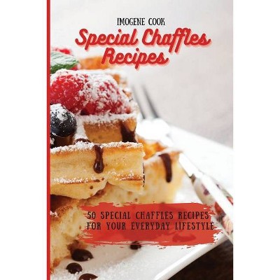 Special Chaffles Recipes - by  Imogene Cook (Paperback)