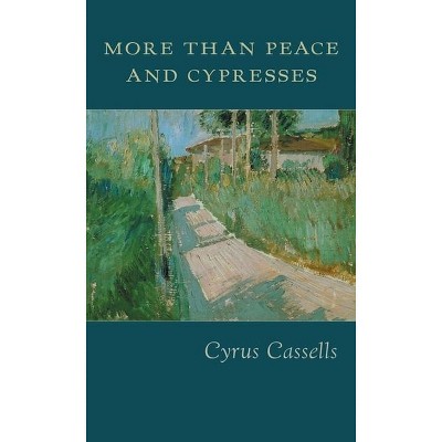 More Than Peace and Cypresses - by  Cyrus Cassells (Paperback)