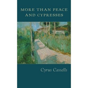 More Than Peace and Cypresses - by  Cyrus Cassells (Paperback) - 1 of 1