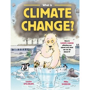 What Is Climate Change? - by  Louise A Spilsbury (Paperback) - 1 of 1