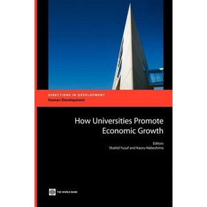 How Universities Promote Economic Growth - (Directions in Development - Human Development) by  Shahid Yusuf & Kaoru Nabeshima (Paperback) - 1 of 1