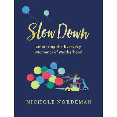 Slow Down - by  Nichole Nordeman (Hardcover)