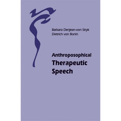 Anthroposophical Therapeutic Speech - by  Barbara Denjean-Von Stryk & Dietrich Von Bonin (Paperback)