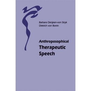 Anthroposophical Therapeutic Speech - by  Barbara Denjean-Von Stryk & Dietrich Von Bonin (Paperback) - 1 of 1