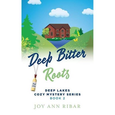 Deep Bitter Roots - (Deep Lakes Cozy Mystery) by  Joy Ann Ribar (Paperback)