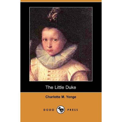 The Little Duke (Dodo Press) - by  Charlotte M Yonge (Paperback)