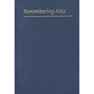 Remembering Aizu - by  Shiba Goro (Hardcover)