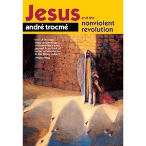 (american) Jesus and the Nonviolent Revolution - by  André Trocmé (Paperback) - 1 of 1