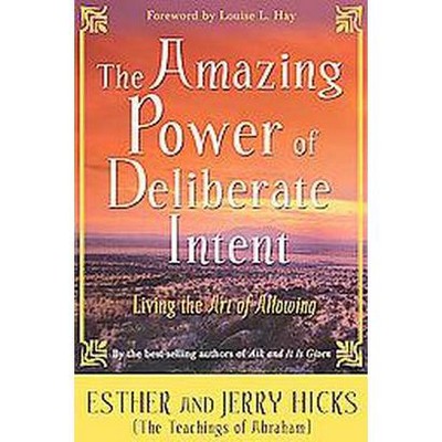 The Amazing Power of Deliberate Intent - by  Esther Hicks & Jerry Hicks (Paperback)