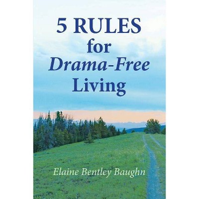 5 Rules for Drama-Free Living - by  Elaine Bentley Baughn (Paperback)