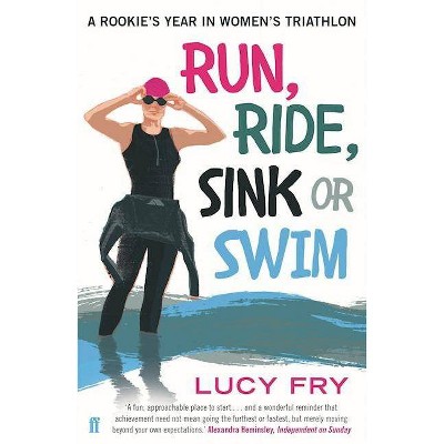 Run, Ride, Sink or Swim - by  Lucy Fry (Paperback)