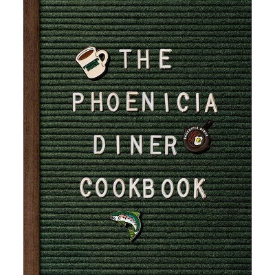 The Phoenicia Diner Cookbook - by  Mike Cioffi & Chris Bradley & Sara B Franklin (Hardcover)