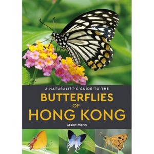 A Naturalist's Guide to the Butterflies of Hong Kong - (Naturalists' Guides) by  Jason Mann (Paperback) - 1 of 1