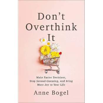 Don't Overthink It - by  Anne Bogel (Paperback)