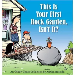 This Is Your First Rock Garden, Isn't It? - (Other Coast Collections) by  Adrian Raeside (Paperback)