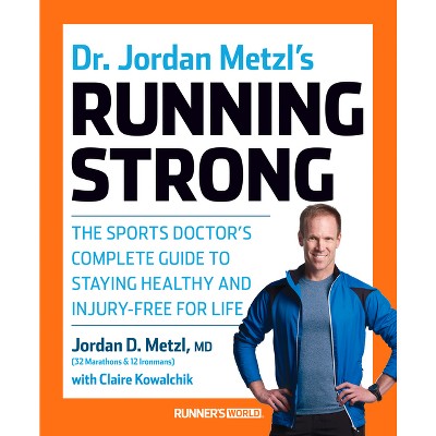 Dr. Jordan Metzl's Running Strong - by  Jordan D Metzl & Claire Kowalchik (Paperback)