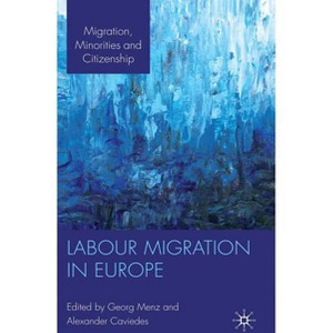 Labour Migration in Europe - (Migration, Minorities and Citizenship) by  G Menz & A Caviedes (Hardcover) - 1 of 1