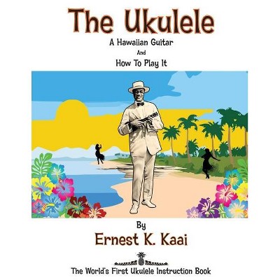 The Ukulele - by  Ernest K Kaai (Paperback)