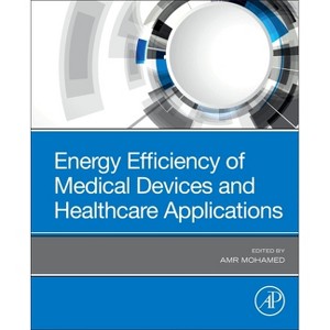 Energy Efficiency of Medical Devices and Healthcare Applications - by  Amr Mohamed (Paperback) - 1 of 1